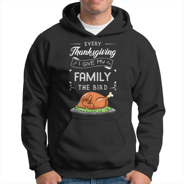 Every Thanksgiving I Give My Family The Bird Turkey Holiday Hoodie