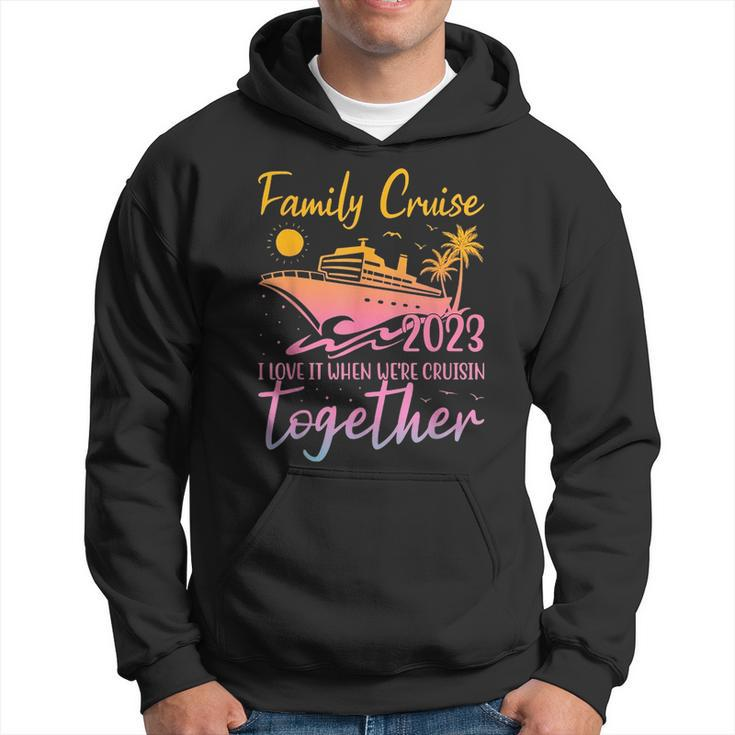 Family Cruise 2023 I Love It When Were Cruisin Together  Hoodie