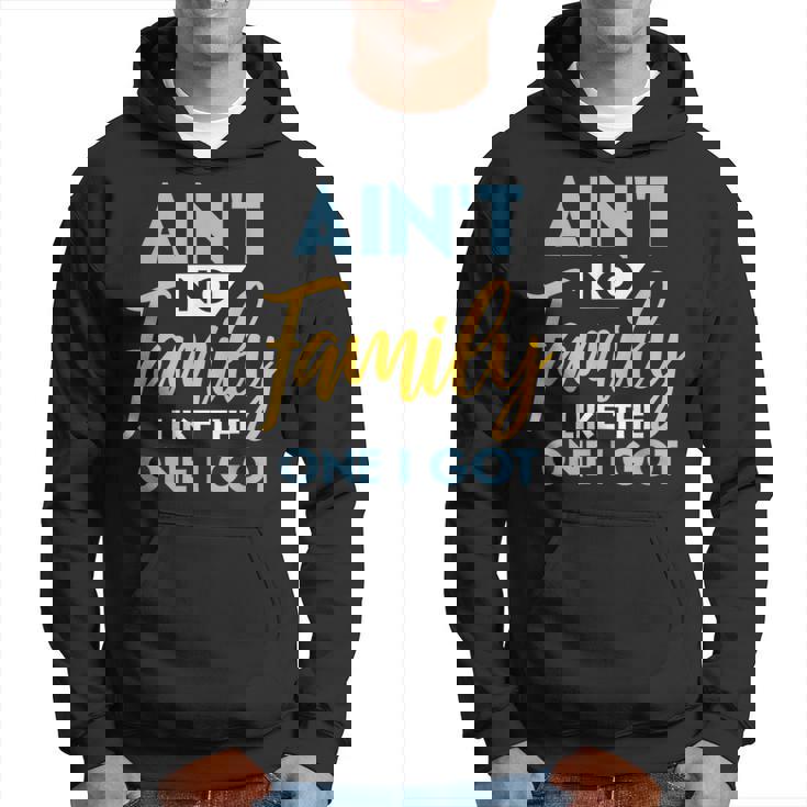Family Matching Reunion Aint No Family Like The One I Got Hoodie Family Matching Reunion Aint No Family Like The One I Got Hoodie