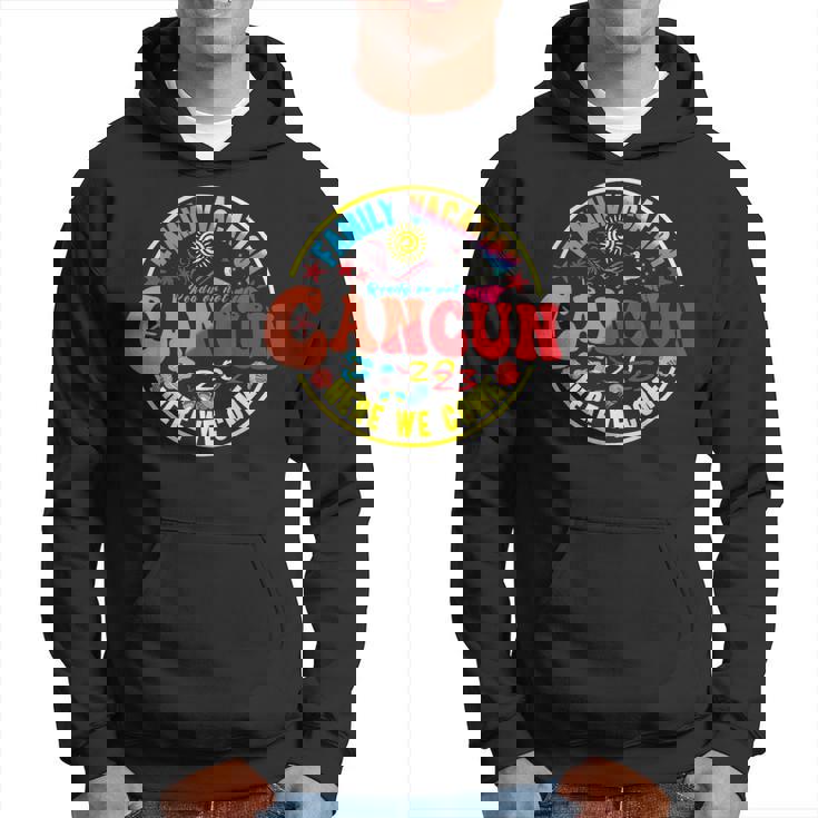 Family Vacation 2023 Cancun Mexico Trip Here We Come Hoodie