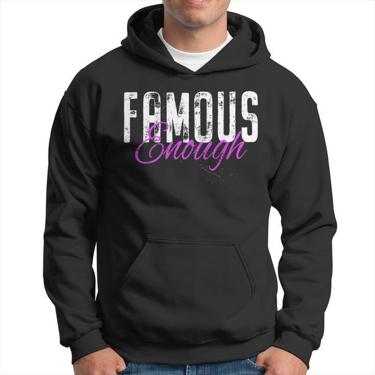 Famous Enough Star Celebrities Irony Model Quote Famous Hoodie