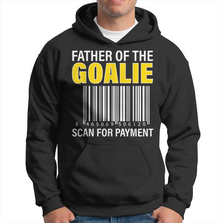 Father Of The Goalie Scan For Payment Goalie Dad  Hoodie
