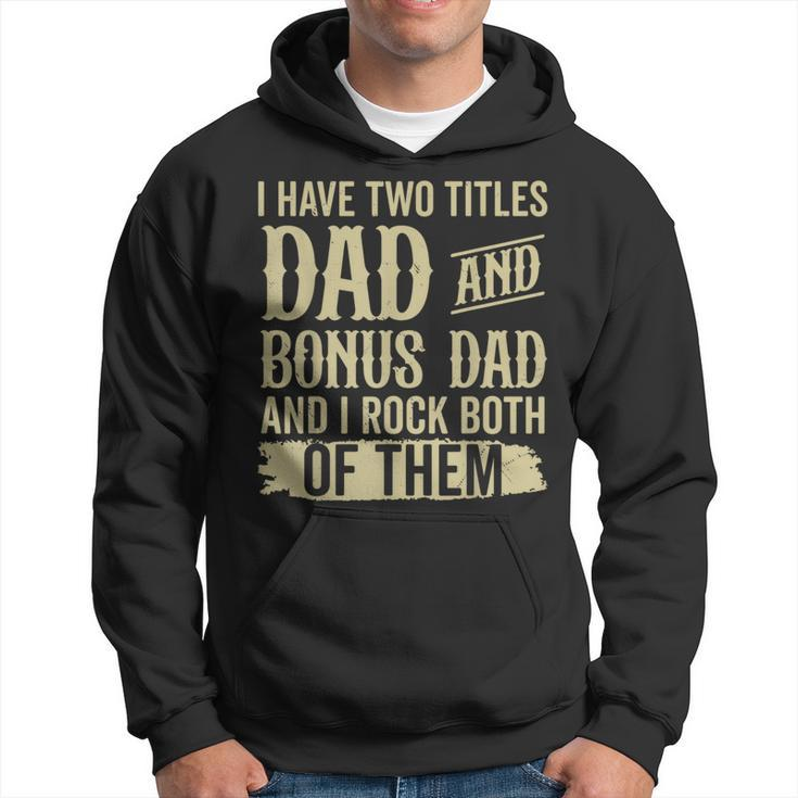 Father Two Titles Dad And Bonus Dad Fathers Day Funny  Hoodie
