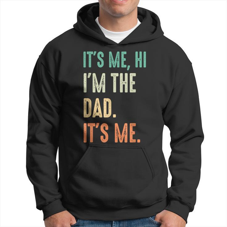 Fathers Day  Funny Its Me Hi Im The Dad Its Me  Hoodie