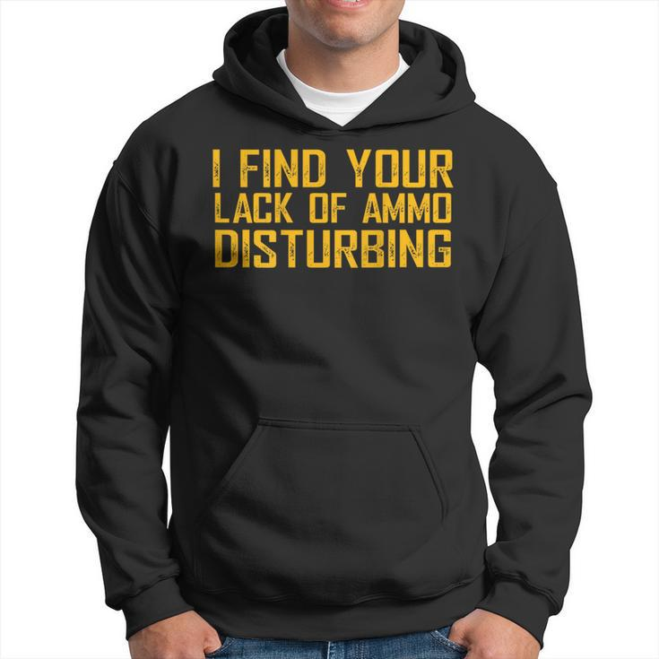 I Find Your Lack Of Ammo Disturbing On Back Hoodie