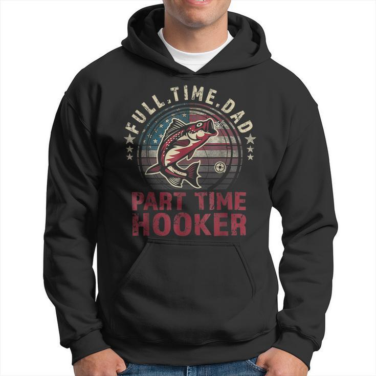 Fishing- Full Time Dad Part Time Hooker Funny Bass Dad  Hoodie
