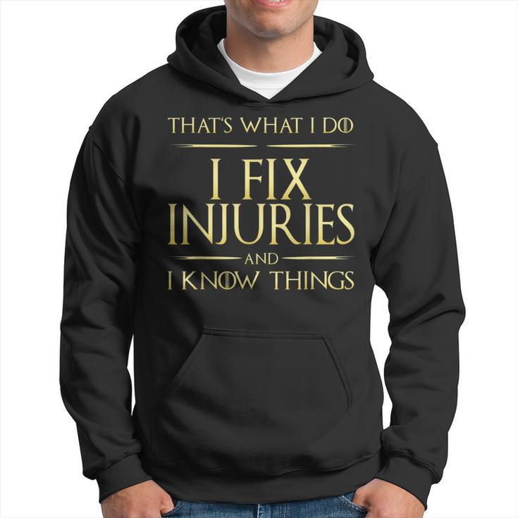 I Fix Injuries And I Know Things Rehabilitation Physicians Hoodie