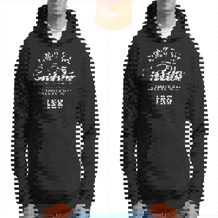 Forget The Mistakes Remember The Lesson  Hoodie