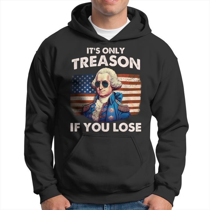 Funny 4Th Of July  Washington Treason If You Lose Mens Hoodie