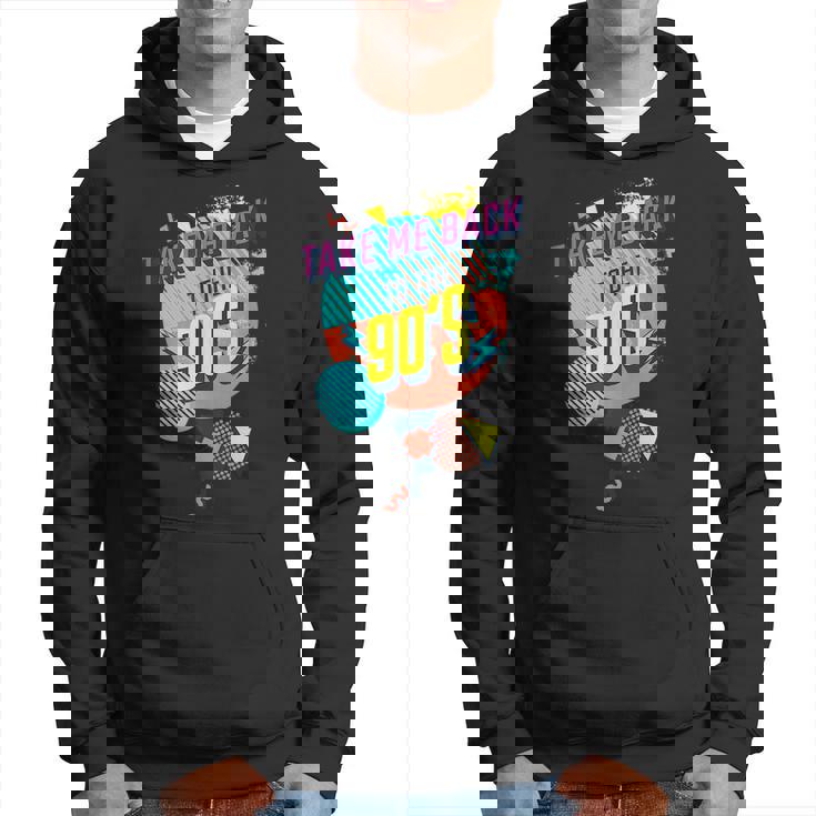 Funny 90S Theme - Take Me Back To The 90S  Hoodie