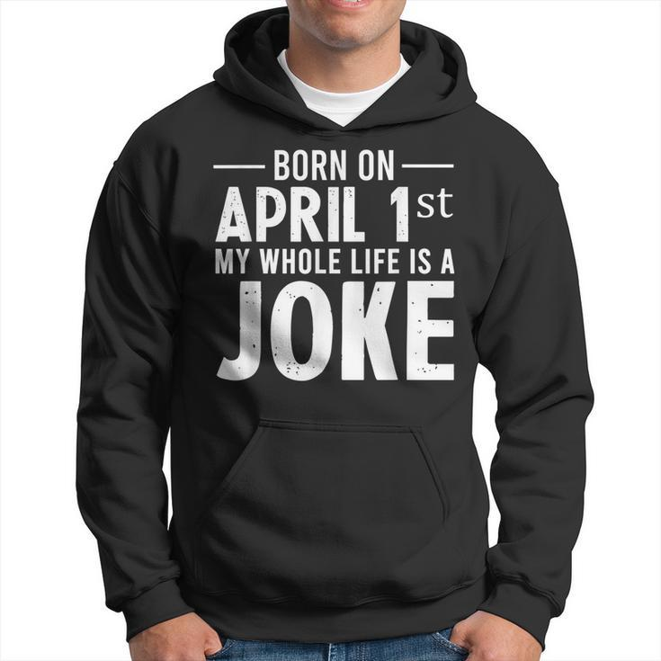 Funny April Fools Day Born On April 1St Joke Hoodie