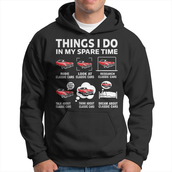 Funny Classic Cars Lover 6 Things I Do In My Spare Time  Cars Funny Gifts Hoodie