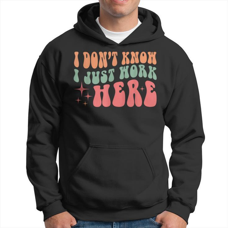 I Don't Know I Just Work Here Quote Hoodie