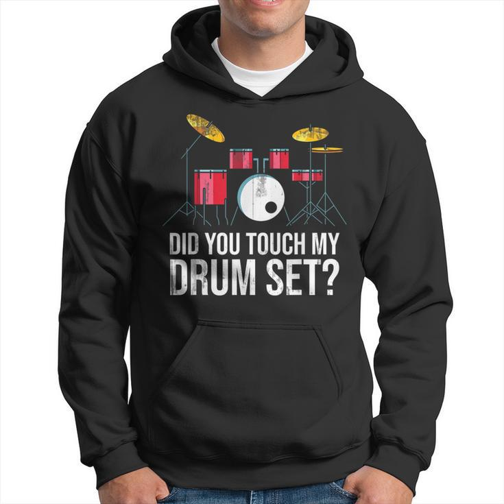 Funny Drummer Gift Did You Touch My Drum Set Drums  Hoodie