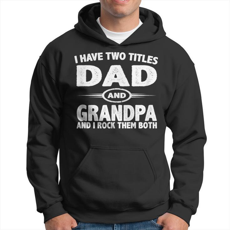 Funny Fathers Day Gifts  I Have Two Titles Dad And Grandpa Hoodie