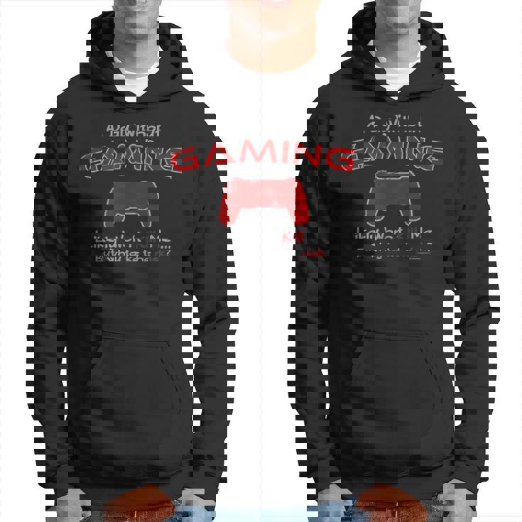 Funny Gamer A Day Without Gaming For The Hardcore Gamer Hoodie