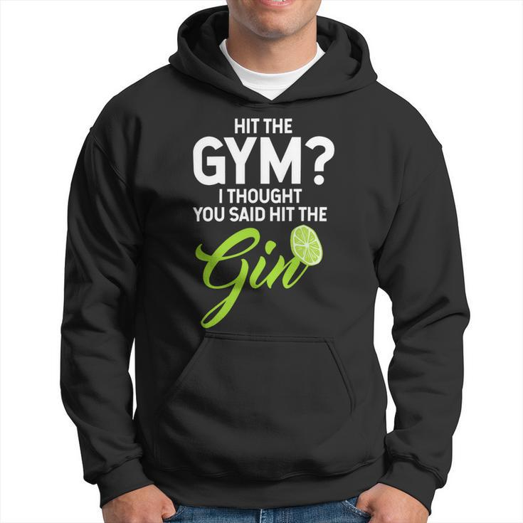 Funny Gin Lovers Gift Hit The Gym Thought Hit The Gin Hoodie