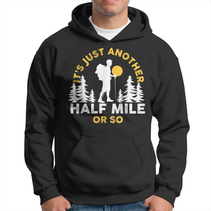 Hiker Hiking It's Just Another Half Mile Or So Hoodie