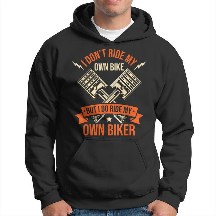 Funny I Dont Ride My Own Bike But I Do Ride My Own Biker Hoodie