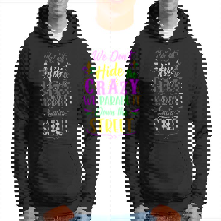Funny Mardi Gras We Dont Hide Crazy Parade Street Hoodie