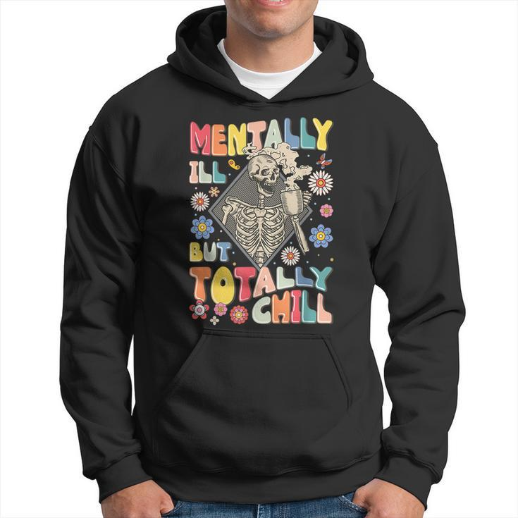 Funny Mentally Ill But Totally Chill Mental Health Skeleton  Hoodie