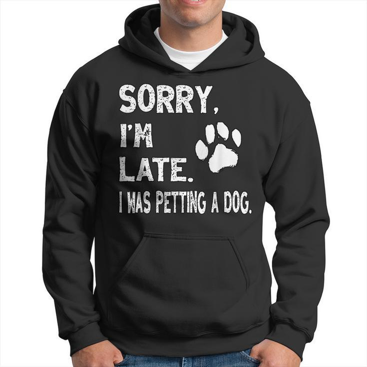 Sorry I'm Late I Was Petting A Dog Dog Lovers Hoodie