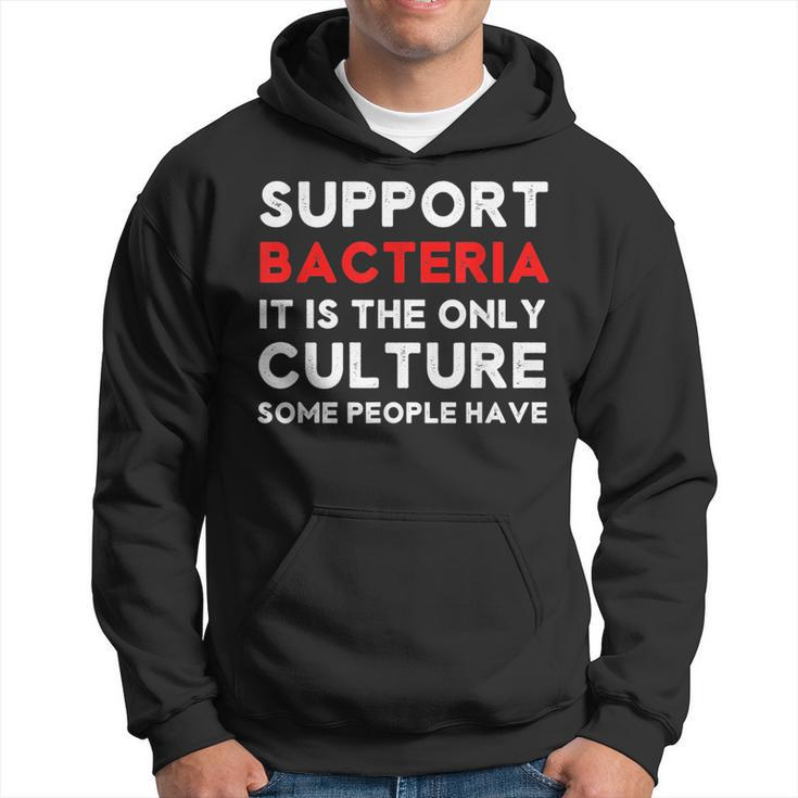 Funny Support Bacteria The Only Culture Some People Have  Hoodie