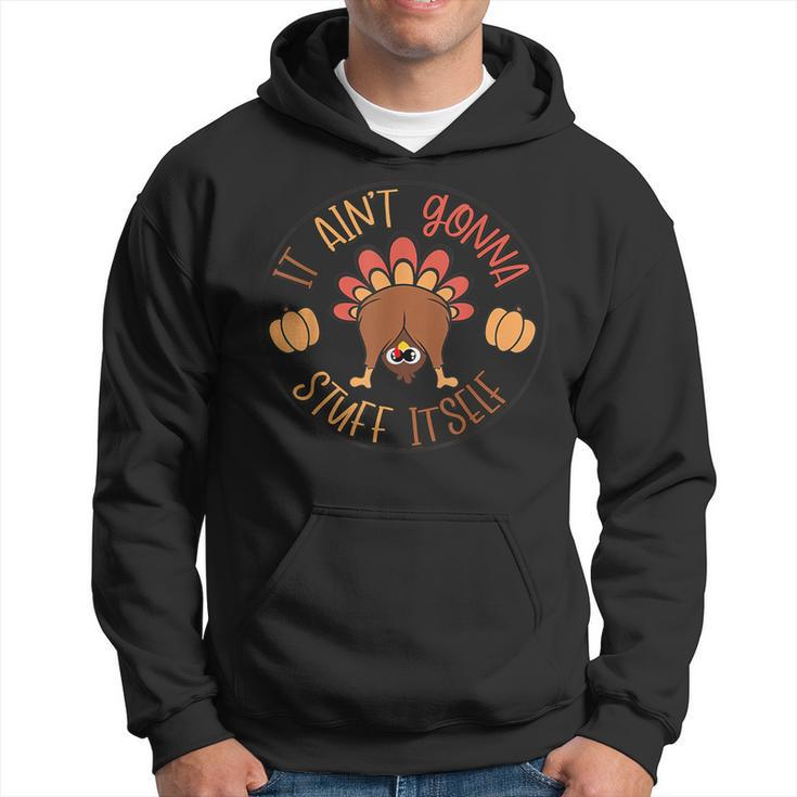 Thanksgiving Turkey It Ain't Gonna Stuff Itself Outfit Hoodie