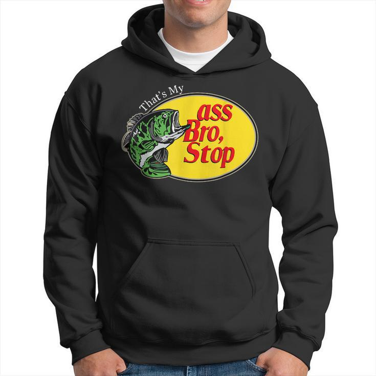 Funny Thats My Ass Bro Stop Bass Fishing Lover Fishing Dad  Hoodie