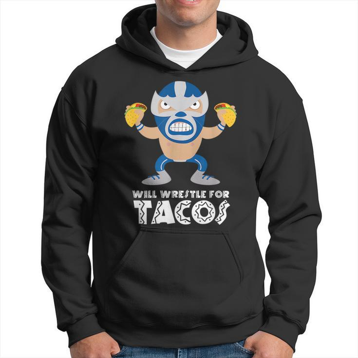 Funny Will Wrestle For Tacos Mexican Luchador Tacos Funny Gifts Hoodie