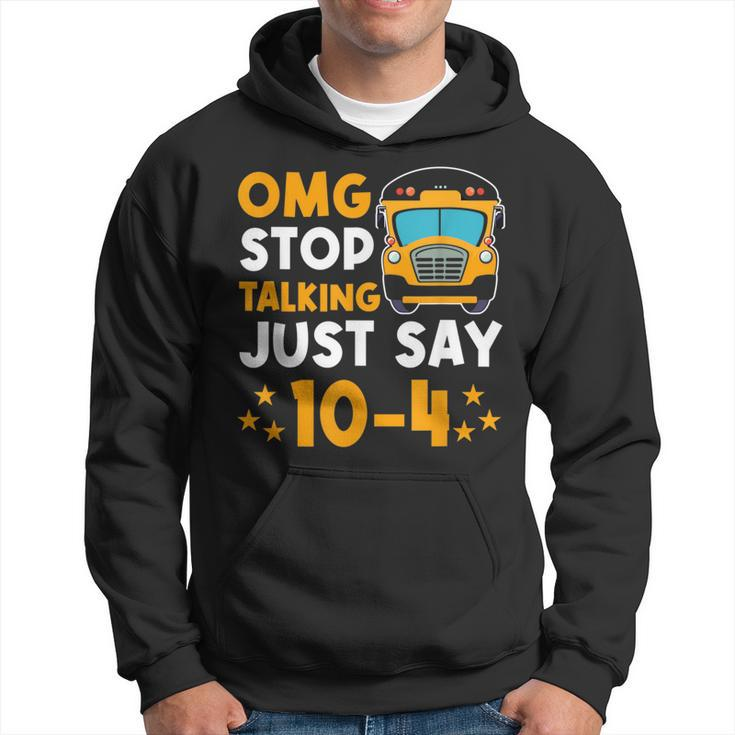 Funny Yellow School Bus Driver Omg Stop Talking Just Say 104  Hoodie