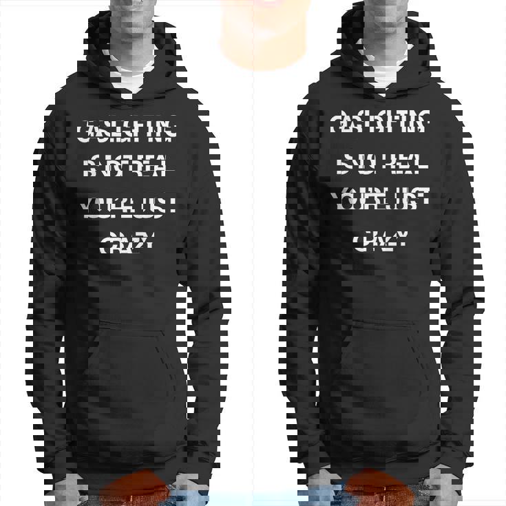 Gaslighting Is Not Real Youre Just Crazy Hoodie Gaslighting Is Not Real Youre Just Crazy Hoodie