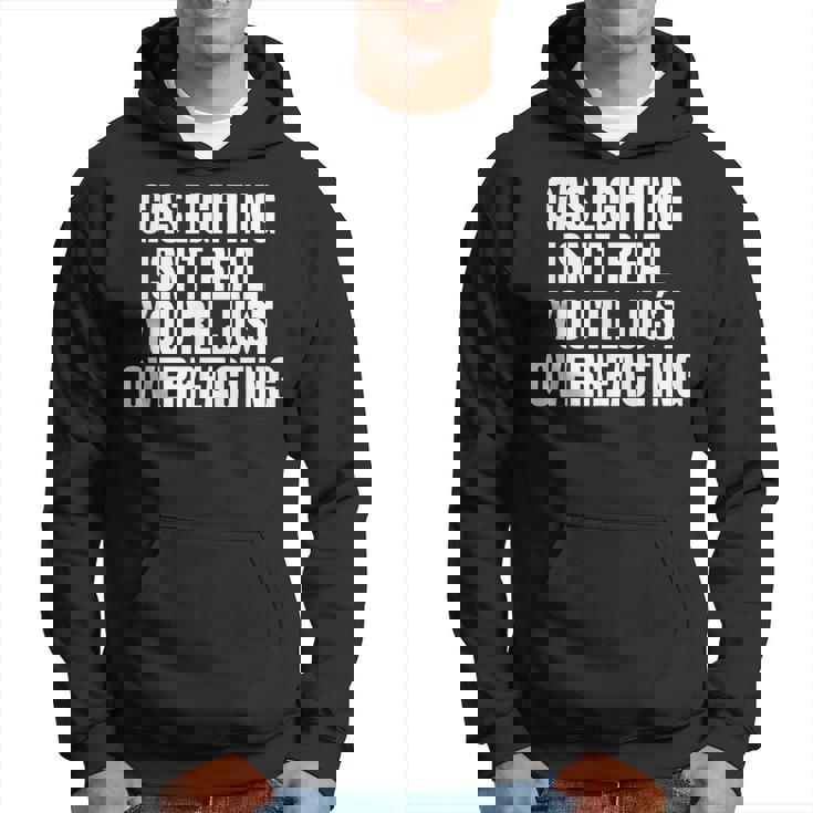 Gaslighting Isnt Real Youre Just Overreacting Meme  Meme Funny Gifts Hoodie