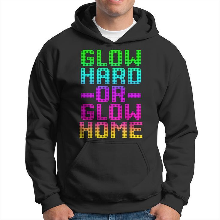 Glow Hard Or Glow Home 70S 80S Retro Colorful Party Hoodie