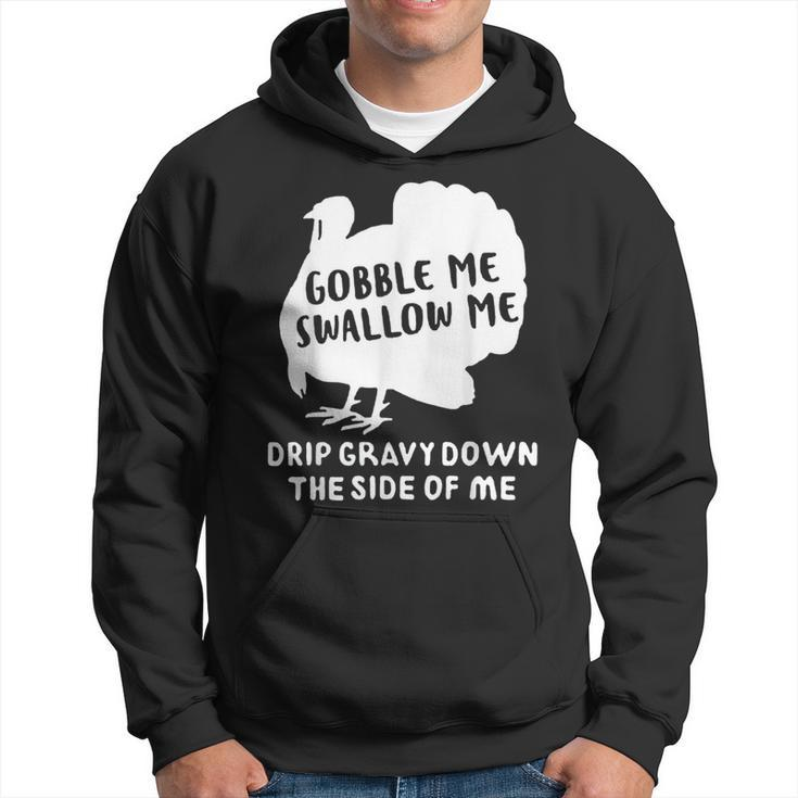 Gobble Me Swallow Me Drip Gravy Down The Side Of Me Turkey Gifts For Turkey Lovers Funny Gifts Hoodie