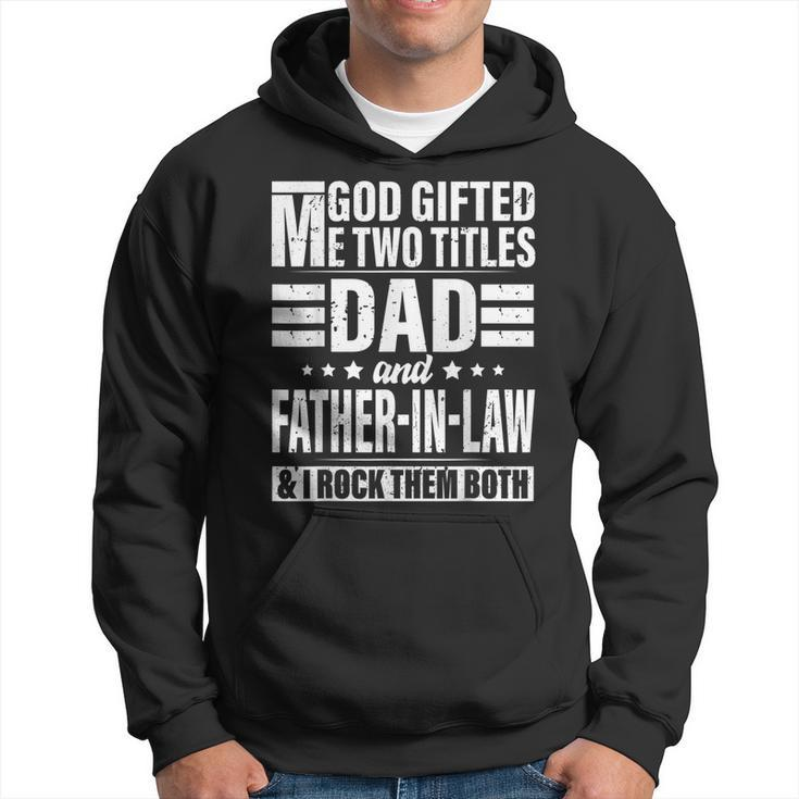 God Gifted Me Two Titles Dad And Father In Law Fathers Day Hoodie