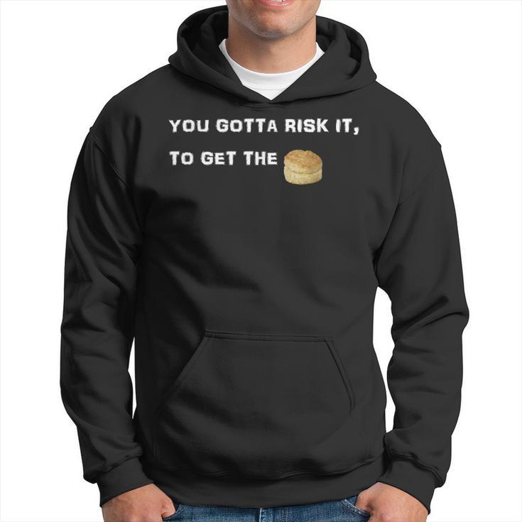 You Gotta Risk It To Get The Biscuit Hoodie