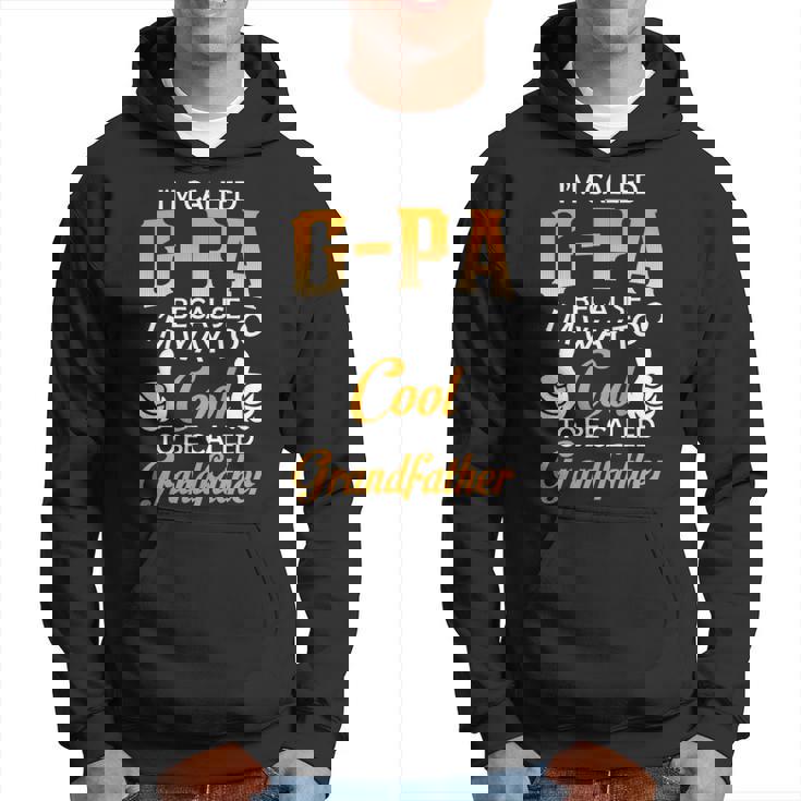 Gpa Grandpa Gift Im Called Gpa Because Im Too Cool To Be Called Grandfather Hoodie