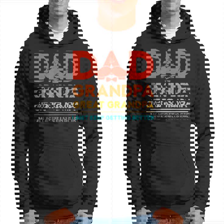 Grandkids Dad Grandpa Great Grandpa Just Keep Getting Better  Hoodie