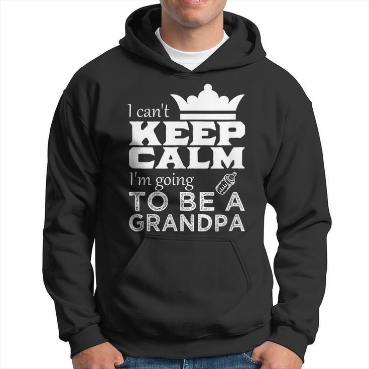 Grandpa  I Cant Keep Calm Im Going To Be A Grandpa Hoodie