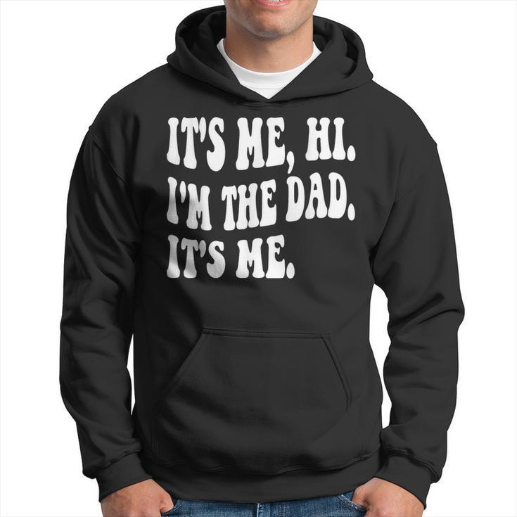Groovy Its Me Hi Im The Dad Its Me Funny Fathers Day Hoodie