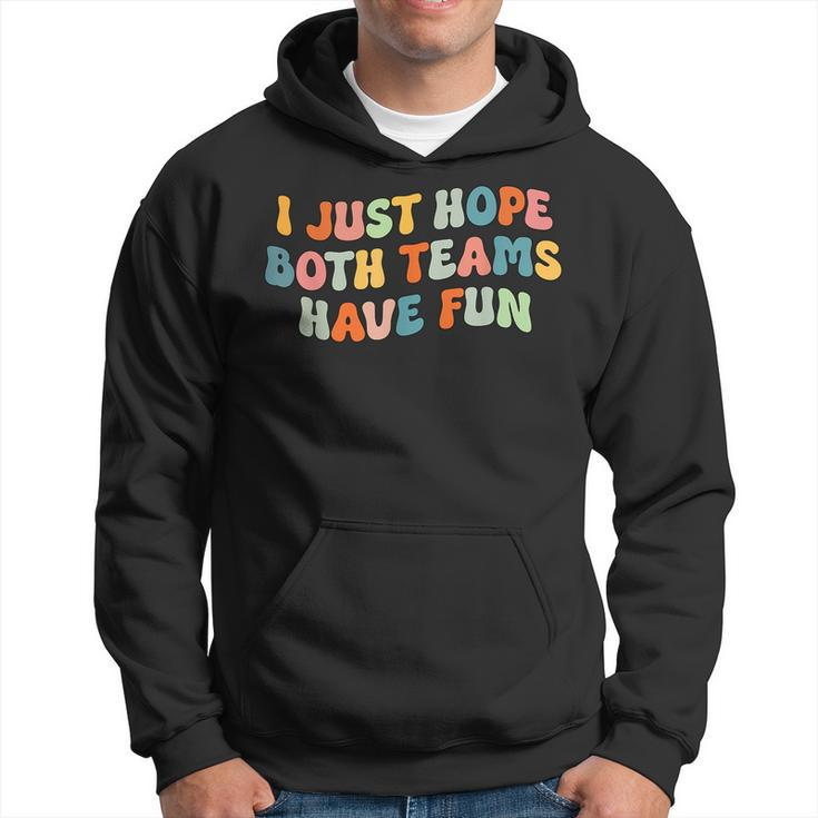 Groovy Style Funny Football I Just Hope Both Teams Have Fun Hoodie