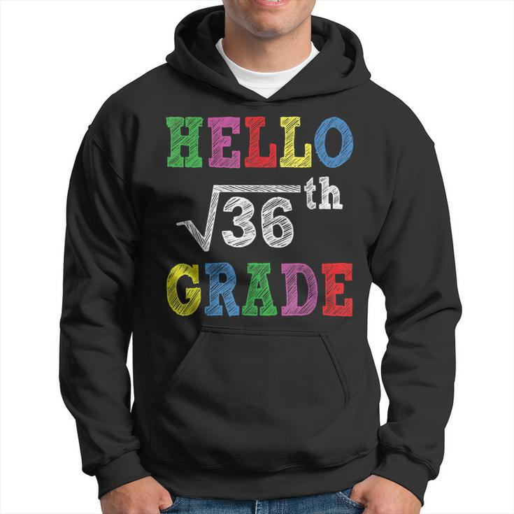 Hello 6Th Grade Square Root Of 36 Funny Back To School Gifts Hoodie