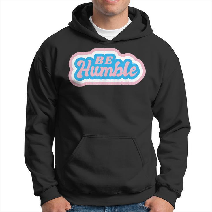Be Humble Humility Quote Saying Hoodie