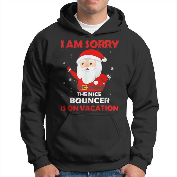 I Am Sorry The Nice Bouncer Is On Vacation Job Xmas Gifts  Hoodie
