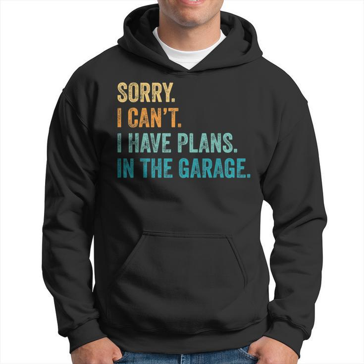 I Cant I Have Plans In The Garage Guys Auto Car Mechanics  Hoodie