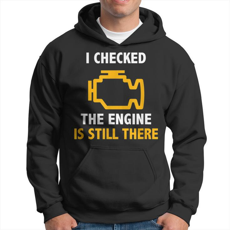 I Checked The Engine Is Still There  Check Engine Hoodie