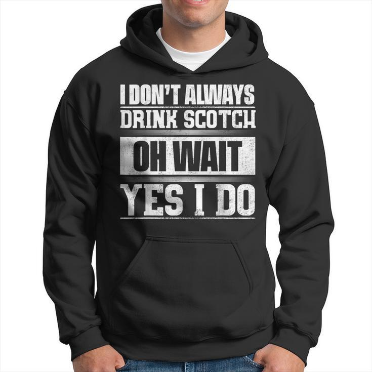 I Dont Always Drink Scotch Oh Wait Yes I Do Hoodie