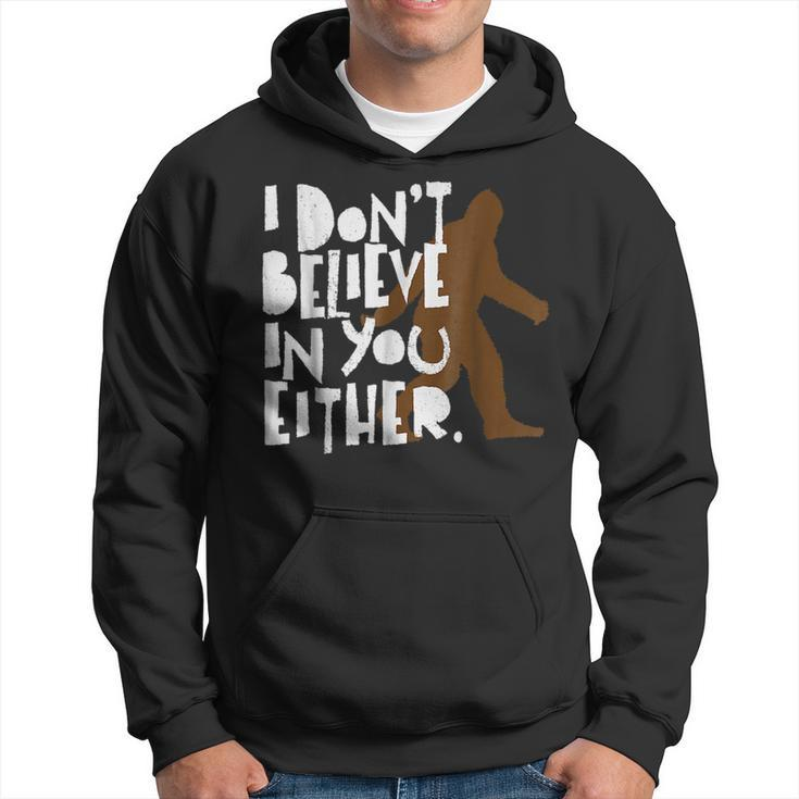 I Dont Believe In You Either Distressed Bigfoot Believe Funny Gifts Hoodie