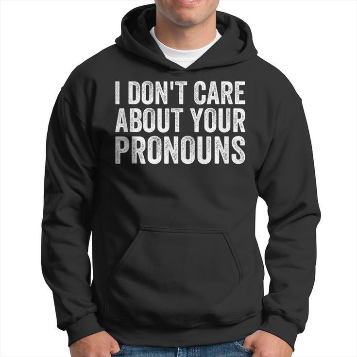 I Dont Care About Your Pronouns Anti Pronoun  Hoodie